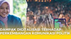 DAMPAK ERA DIGITALISASI TERHADAP PERKEMBANGAN KOMUNIKASI POLITIK